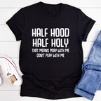 Half Hood Half Holy T-Shirt