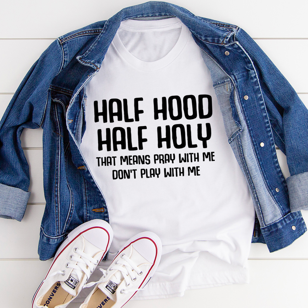 Half Hood Half Holy T-Shirt