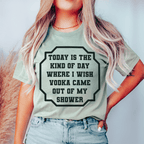 I Wish Vodka Came Out Of My Shower Tee